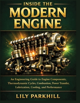 Paperback Inside the Modern Engine: An Engineering Guide to Engine Components, Thermodynamic Cycles, Combustion, Power Transfer, Lubrication, Cooling, and ... Mechanical Systems Engineering Library) Book