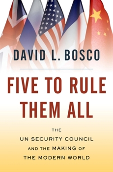Hardcover Five to Rule Them All: The Un Security Council and the Making of the Modern World Book