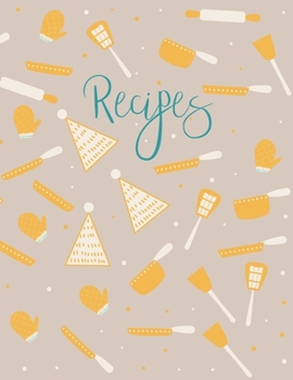 Recipes: Blank Recipe Book to Record Family Recipes, Cookery Notebook, Meal Organizer, Template - Gifts for Food Lovers, Chefs, Cooks, Cooking - Yellow & Blue