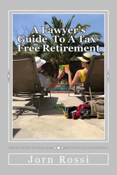 Paperback A Lawyer's Guide To A Tax Free-Free Retirement Book