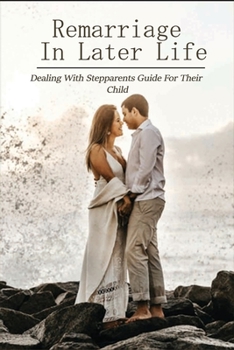 Paperback Remarriage In Later Life: Dealing With Stepparents Guide For Their Child: Second Marriages From Affairs Book