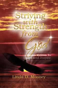 Paperback Striving with Strength from God: Poems Written to Uplift and Inspire Book