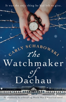 Paperback The Watchmaker of Dachau: An absolutely heartbreaking World War 2 historical novel Book