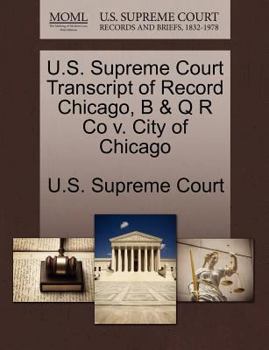 Paperback U.S. Supreme Court Transcript of Record Chicago, B & Q R Co V. City of Chicago Book