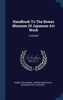 Hardcover Handbook To The Bowes Museum Of Japanese Art Work: Liverpool Book