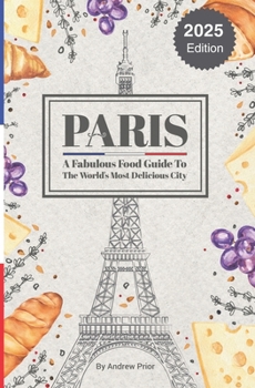 Paperback Paris: A Fabulous Food Guide to the World's Most Delicious City Book