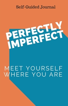 Paperback Perfectly Imperfect: Meet Yourself Where You Are Book