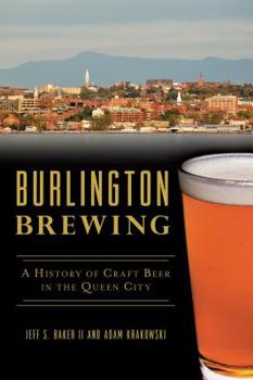 Paperback Burlington Brewing: A History of Craft Beer in the Queen City Book