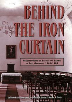 Paperback Behind the Iron Curtain: Recollections of Latter-Day Saints in East Germany, 1945-1989 (Byu Studies Monographs) Book