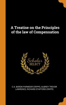 Hardcover A Treatise on the Principles of the law of Compensation Book