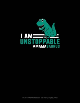 Paperback I Am Unstoppable #Mamasaurus: Graph Paper Notebook - 0.25 Inch (1/4") Squares Book
