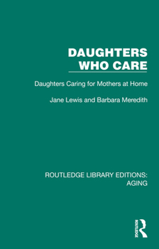 Hardcover Daughters Who Care: Daughters Caring for Mothers at Home Book