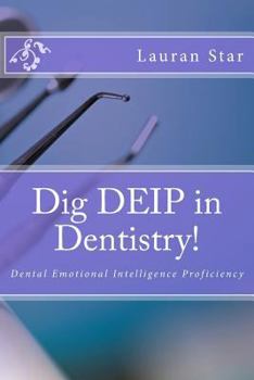 Paperback Dig DEIP in Dentistry!: Dental Emotional Intelligence Book