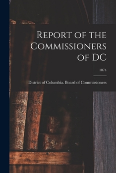 Paperback Report of the Commissioners of DC; 1874 Book