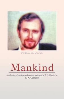 Paperback Mankind: A Collection of Opinions and Musings Attributed to T. C. Worthe, by C. N. Cantelon Book