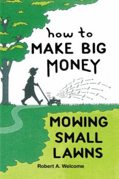 Paperback How To Make Big Money Mowing Small Lawns Book