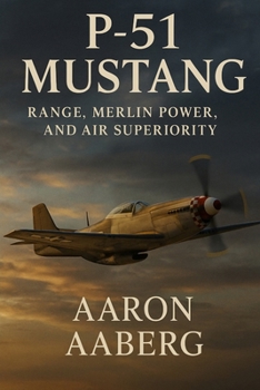 P-51 Mustang: Range, Merlin Power, and Air Superiority