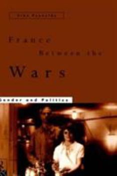 Hardcover France Between the Wars: Gender and Politics Book