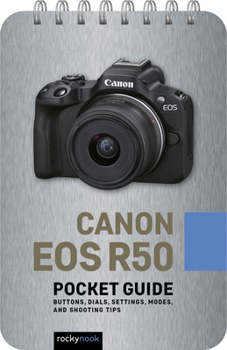 Spiral-bound Canon EOS R50: Pocket Guide: Buttons, Dials, Settings, Modes, and Shooting Tips Book