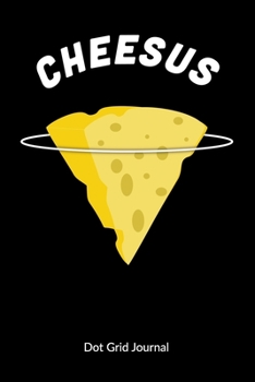 Cheesus. Dot Grid Journal: Cheese Journal - Cheesus Christ, Dot Gridded 6x9.