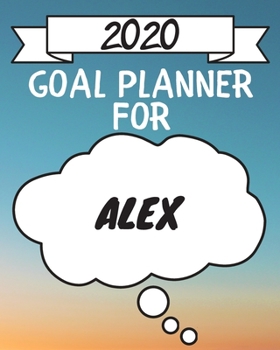 Paperback 2020 Goal Planner For Alex: 2020 New Year Planner Goal Journal Gift for Alex / Notebook / Diary / Unique Greeting Card Alternative Book