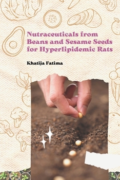 Paperback Nutraceuticals from Beans and Sesame Seeds for Hyperlipidemic Rats Book
