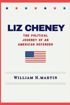 Liz Cheney: The Political Journey of An American Defender