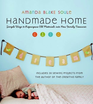 Paperback Handmade Home: Simple Ways to Repurpose Old Materials Into New Family Treasures Book