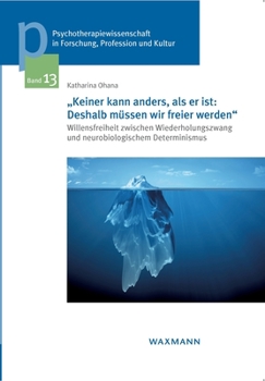 Paperback Keiner kann anders, als er ist: Deshalb müssen wir freier werden: Willensfreiheit zwischen Wiederholungszwang und neurobiologischem Determinismus [German] Book