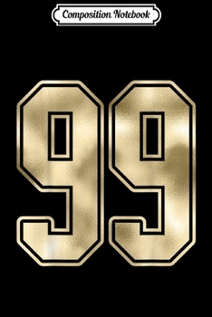 Composition Notebook: #99 Gold Outline Number 99 Sports Fan Jersey Style  Journal/Notebook Blank Lined Ruled 6x9 100 Pages
