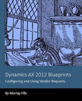 Dynamics AX 2012 Blueprints: Configuring and Using Vendor Requests
