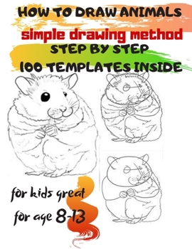 Paperback HOW TO DRAW ANIMALS simple drawing method STEP BY STEP 100 TEMPLATES INSIDE: SKETCHBOOK FOR KIDS 100 DRAWINGS Cool Stuff for kids great for age 8-13 Book