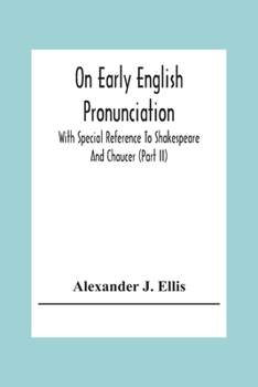 Paperback On Early English Pronunciation: With Special Reference To Shakespeare And Chaucer (Part Ii) Book