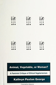 Paperback Animal, Vegetable, or Woman?: A Feminist Critique of Ethical Vegetarianism Book