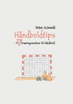 Håndboldtips 7: - 177 træningsøvelser til håndbold