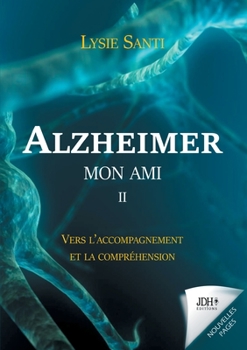Paperback Alzheimer mon ami - II: Vers l'accompagnement et la compréhension [French] Book