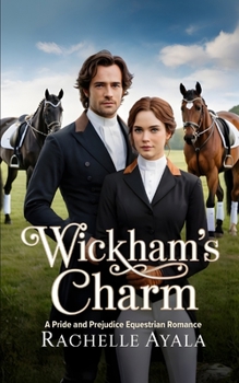 Wickham's Charm: A Pride and Prejudice Equestrian Romance (Darcy and Elizabeth In the Saddle)