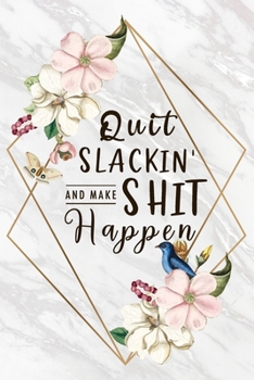 Quit Slackin' And Make Shit Happen: Work Task Checklist School Home Office Time Management A Daily Goal Setting Planner and Organizer with ... Journal, To Do List Notebook, Checkboxes