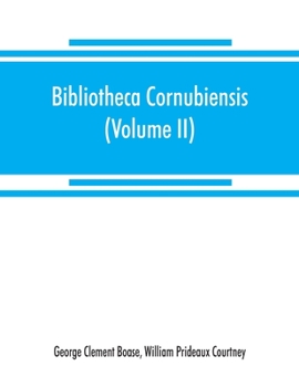 Paperback Bibliotheca cornubiensis. A catalogue of the writings, both manuscript and printed, of Cornishmen, and of works relating to the county of Cornwall, wi Book