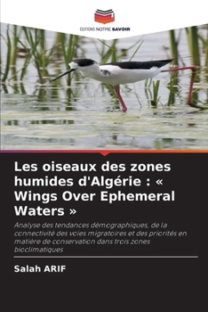 Les oiseaux des zones humides d'Algérie: Wings Over Ephemeral Waters (French Edition)