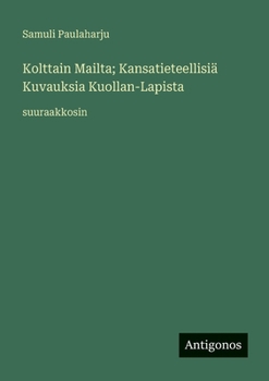 Kolttain Mailta; Kansatieteellisiä Kuvauksia Kuollan-Lapista: suuraakkosin (Finnish Edition)