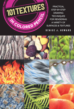 Paperback 101 Textures in Colored Pencil: Practical Step-By-Step Drawing Techniques for Rendering a Variety of Surfaces & Textures Book