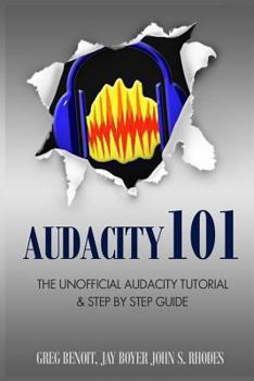 Paperback Audacity 101: The Unofficial Audacity Tutorial & Step By Step Guide Book