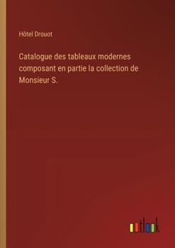 Catalogue des tableaux modernes composant en partie la collection de Monsieur S.
