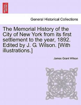 Paperback The Memorial History of the City of New York from its first settlement to the year, 1892. Edited by J. G. Wilson. [With illustrations.] Book