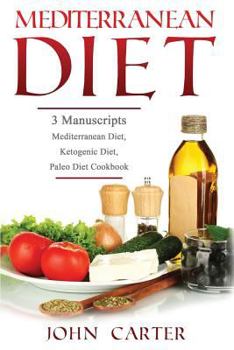 Paperback Mediterranean Diet: 3 Manuscripts - Mediterranean Diet, Ketogenic Diet, Paleo Diet Cookbook Book