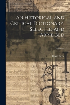 Paperback An Historical and Critical Dictionary, Selected and Abridged; Volume 4 Book