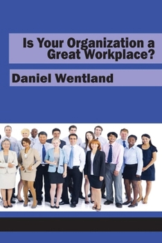 Hardcover Is Your Organization a Great Workplace? Book
