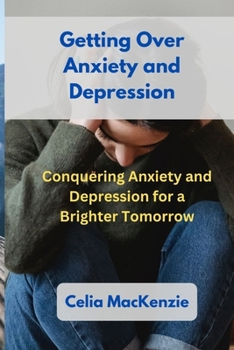 Paperback Getting Over Anxiety and Depression: Conquering Anxiety and Depression for a Brighter Tomorrow Book