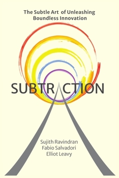 Paperback Subtraction: The Subtle Art of Unleashing Boundless Innovation Book